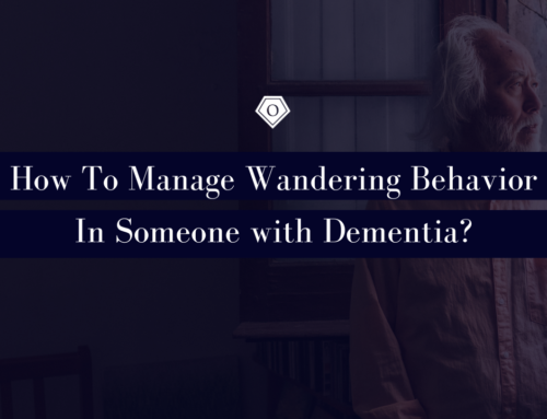 How To Manage Wandering Behavior In Someone with Dementia?