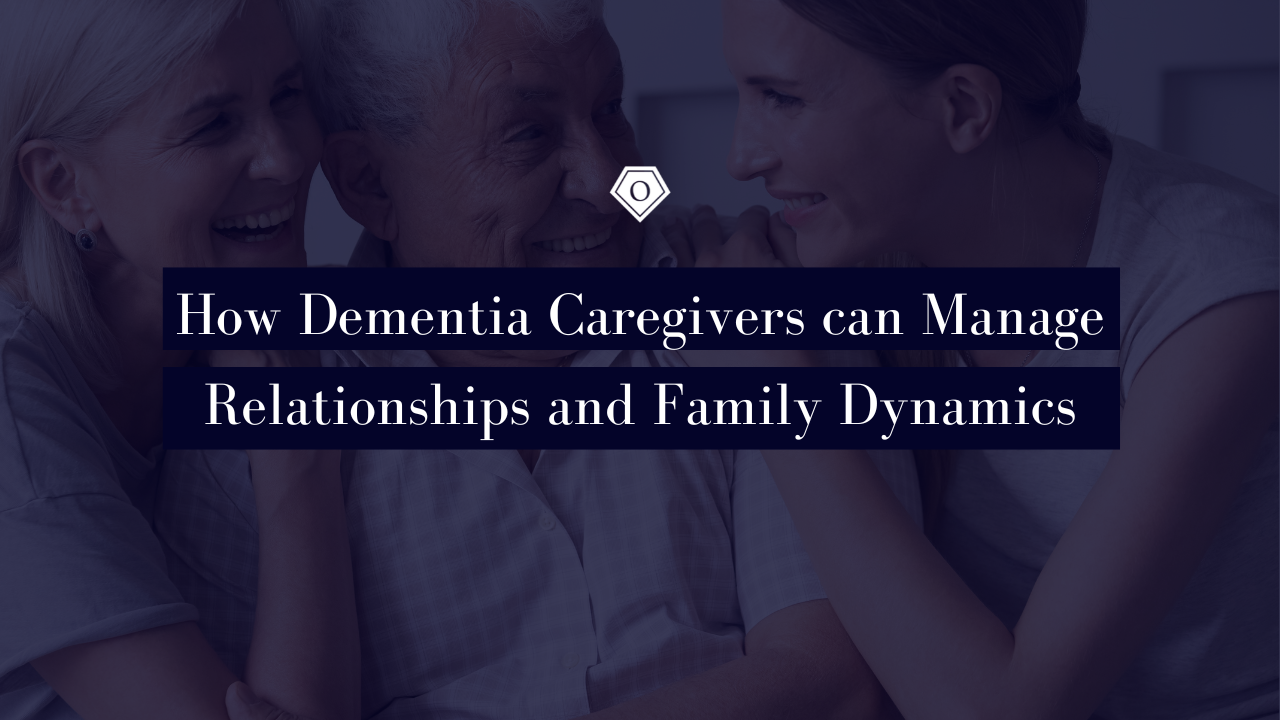 How Dementia Caregivers can Manage Relationships and Family Dynamics