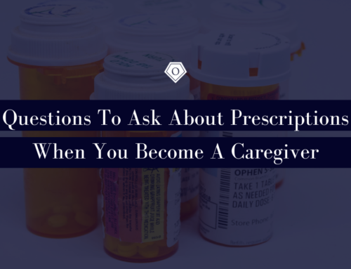 Questions To Ask About Prescriptions When You Become A Caregiver