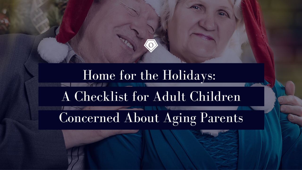 Home for the Holidays: A Checklist for Adult Children Concerned About Aging Parents