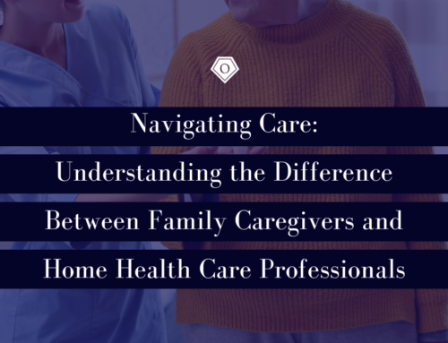 Navigating Care: Understanding the Difference Between Family Caregivers and Home Health Care Professionals