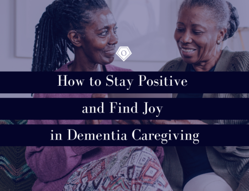 How to Stay Positive and Find Joy in Dementia Caregiving