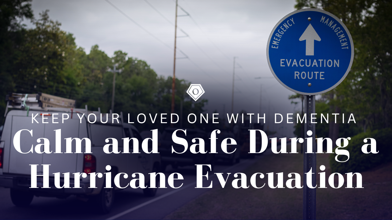 Keep Your Loved One with Dementia Calm and Safe During a Hurricane Evacuation