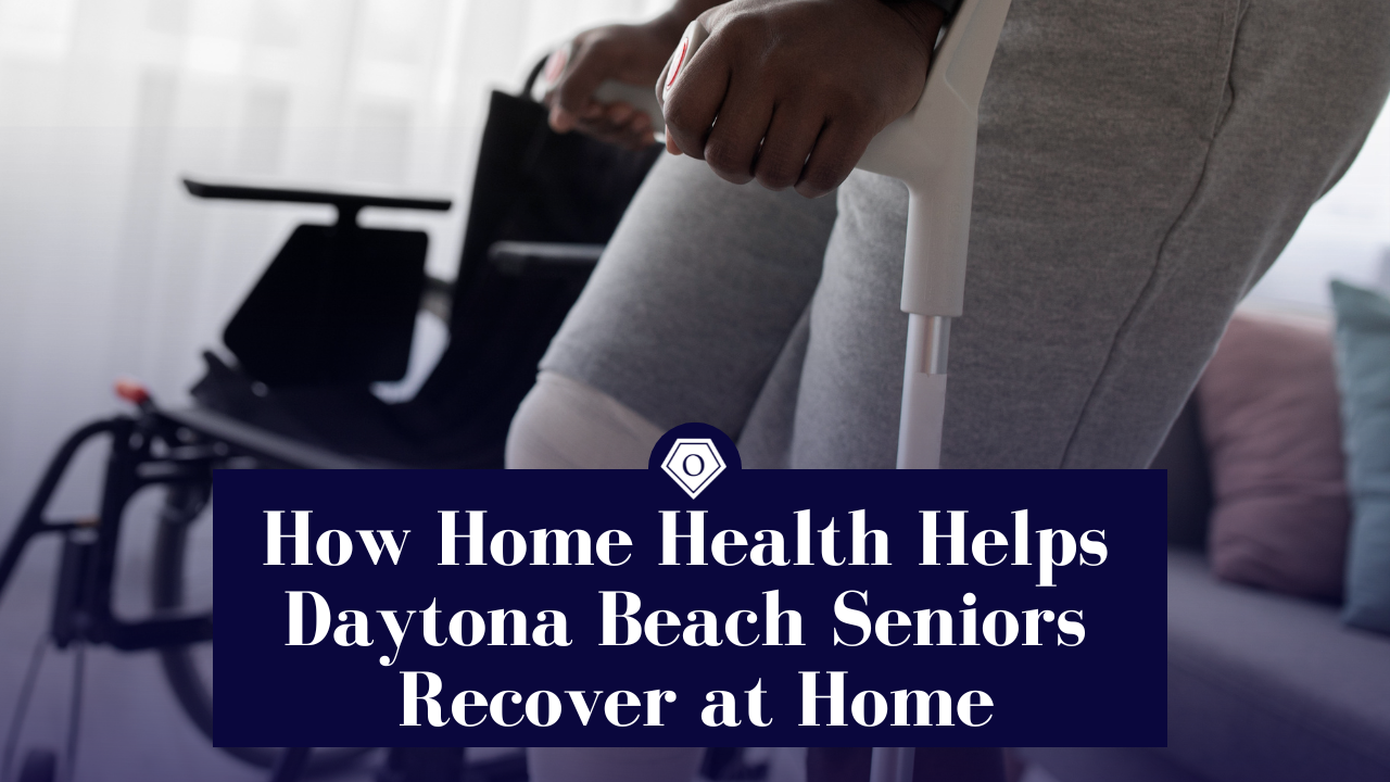 How Home Health Helps Daytona Beach Seniors Recover at Home