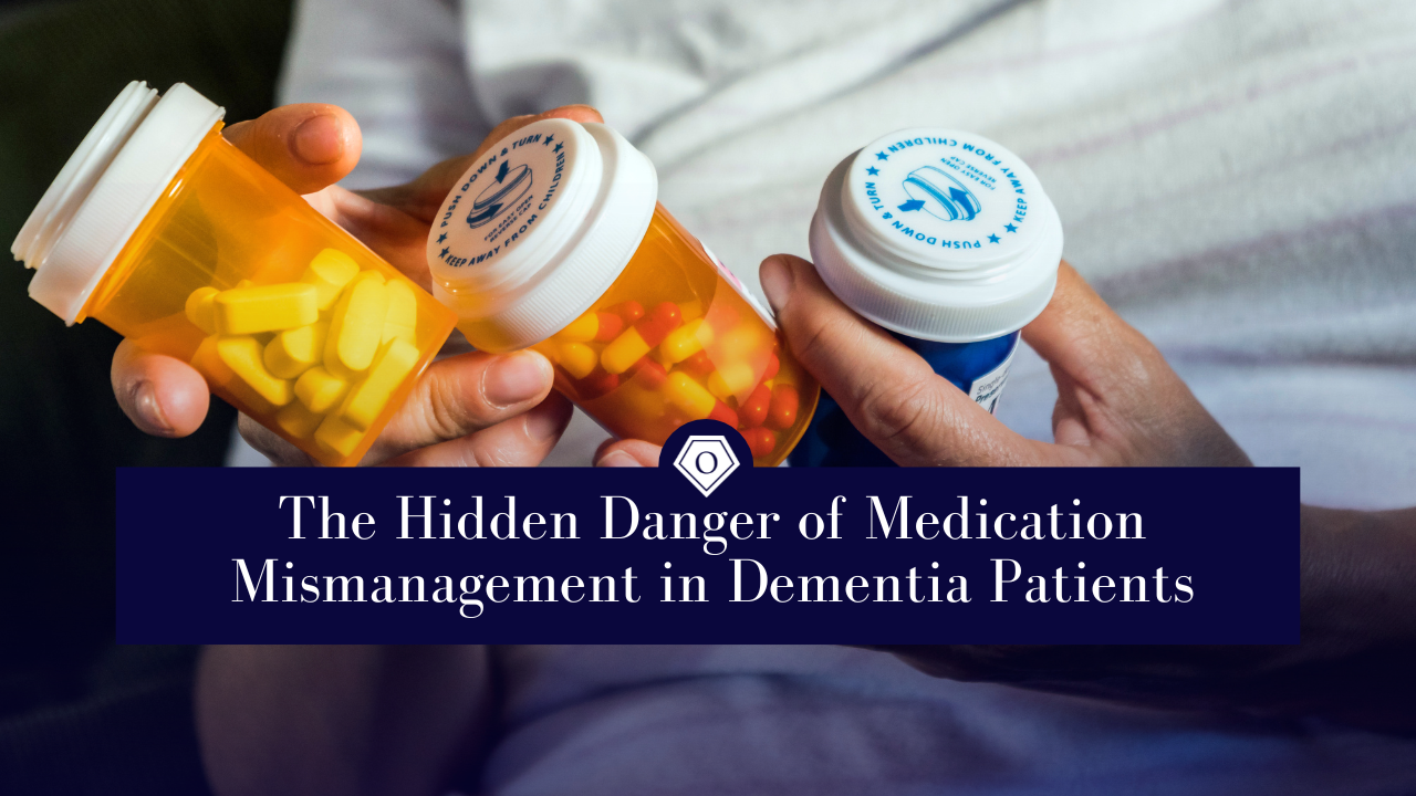 The Hidden Danger of Medication Mismanagement in Dementia Patients