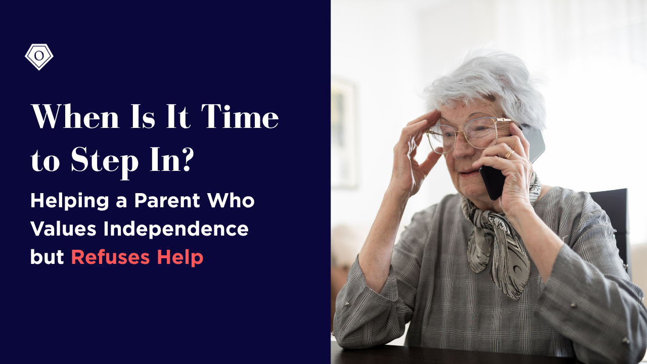 When Is It Time to Step In? Helping a Parent Who Values Independence but Refuses Help