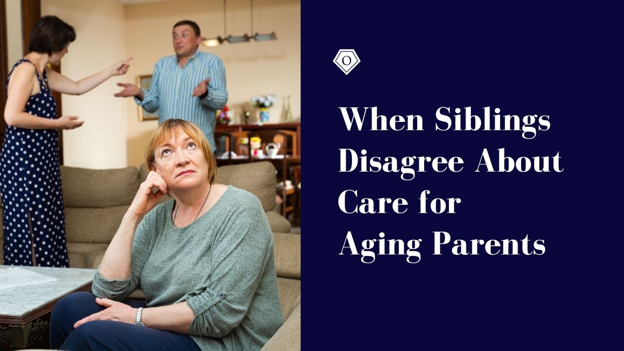 When Siblings Disagree About Care for Aging Parents