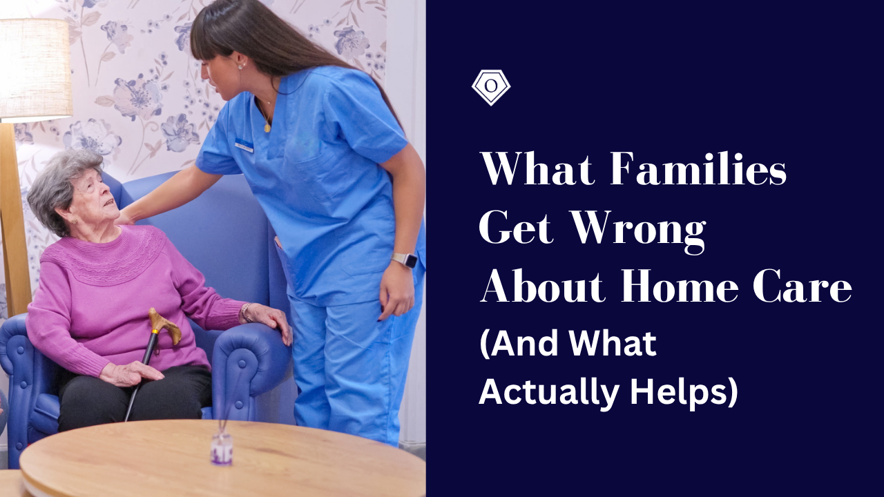 What Families Get Wrong About Home Care (And What Actually Helps)