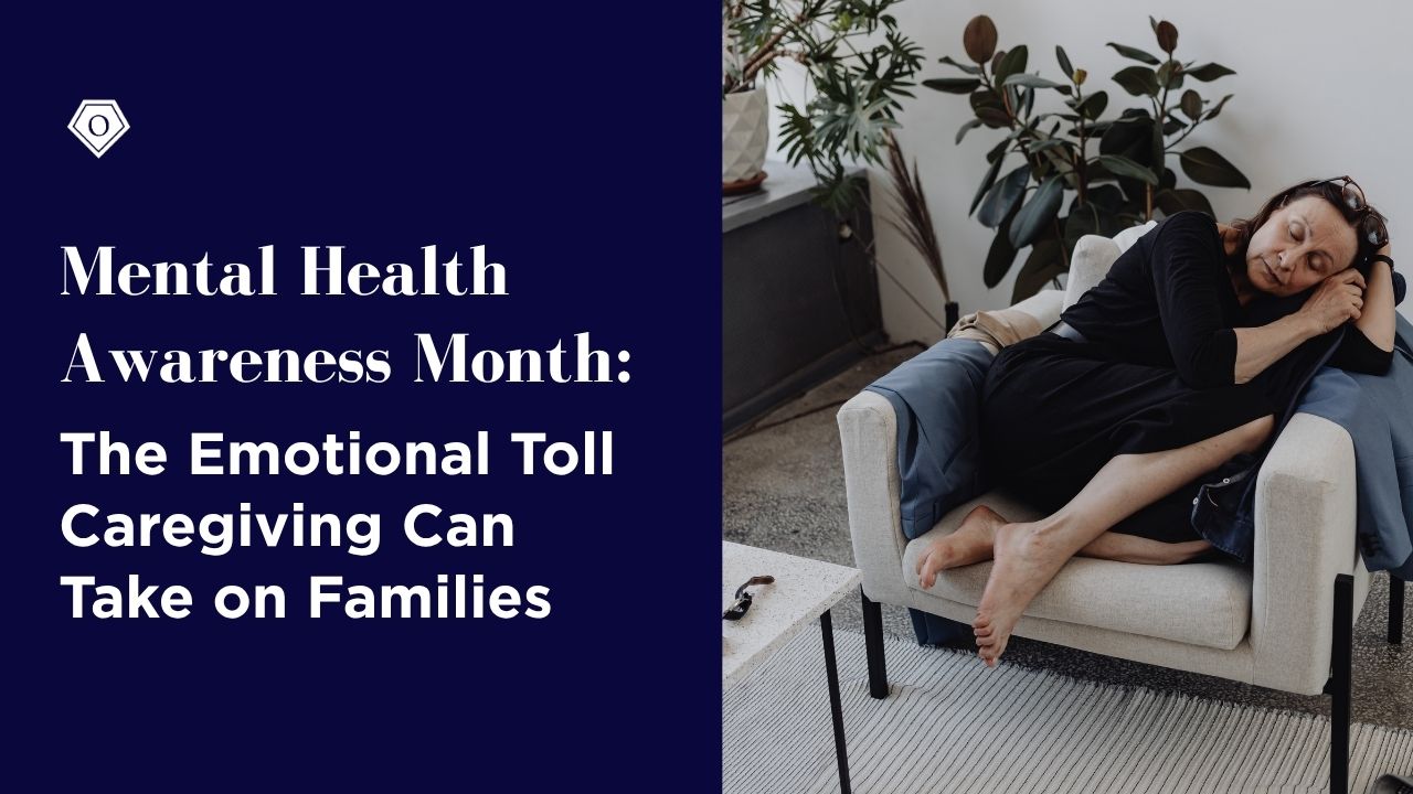 Mental Health Awareness Month: The Emotional Toll Caregiving Can Take on Families