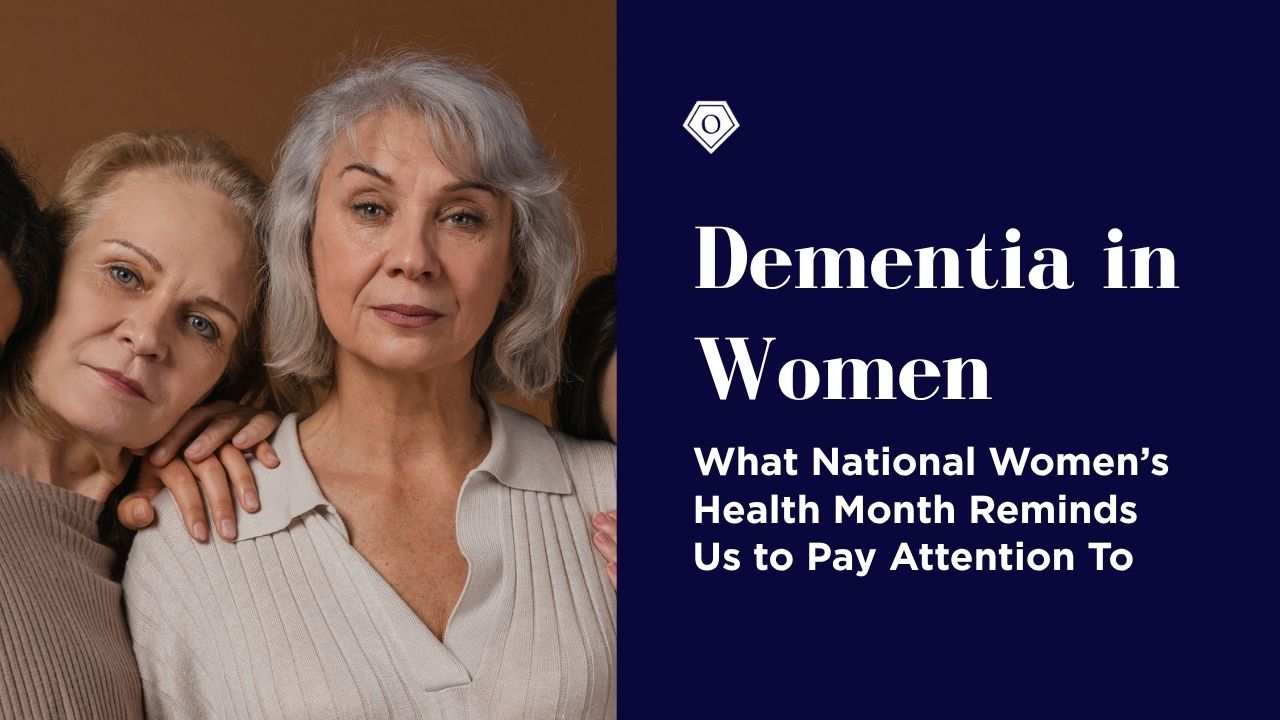 Dementia in Women: National Women’s Health Month Reminds Us to Pay Attention