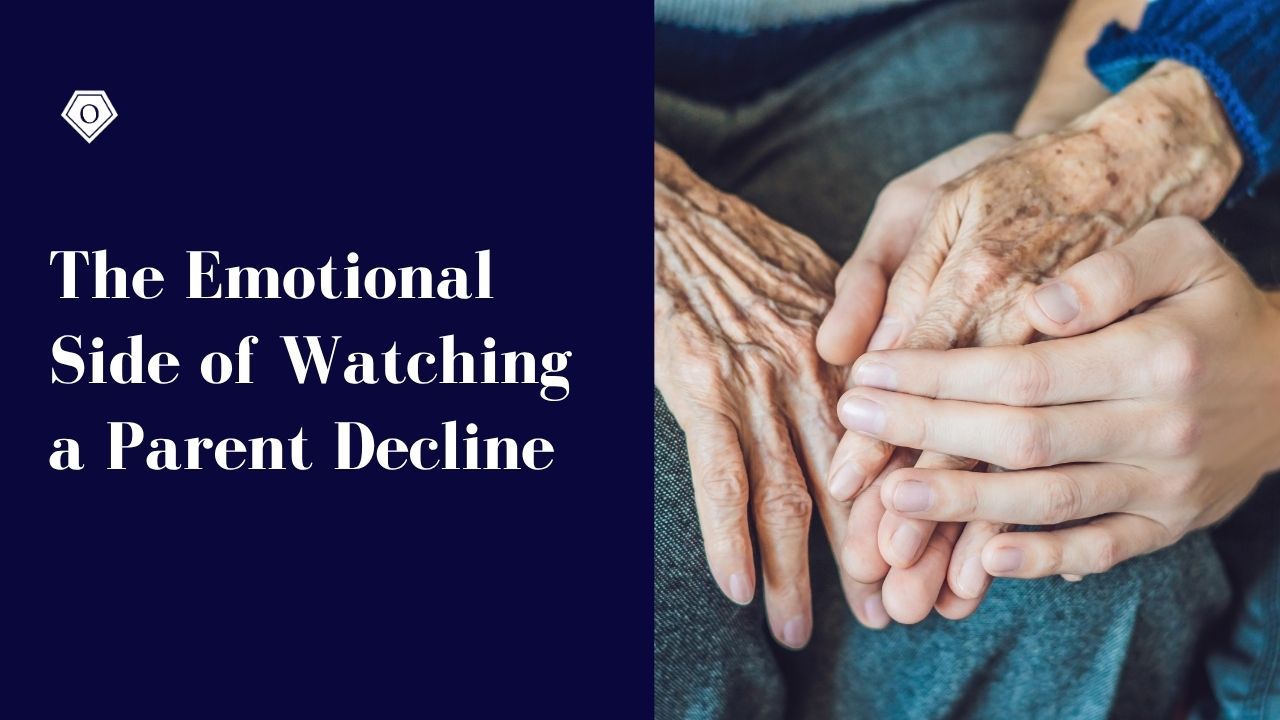 The Emotional Side of Watching a Parent Decline